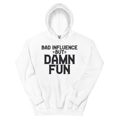 Bad Influence but Damn Fun Unisex Hoodie
