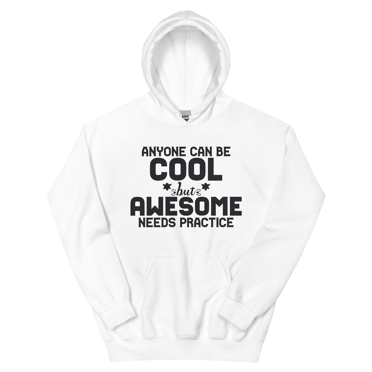 Anyone Can Be Cool but Awesome Needs Practice Unisex Hoodie