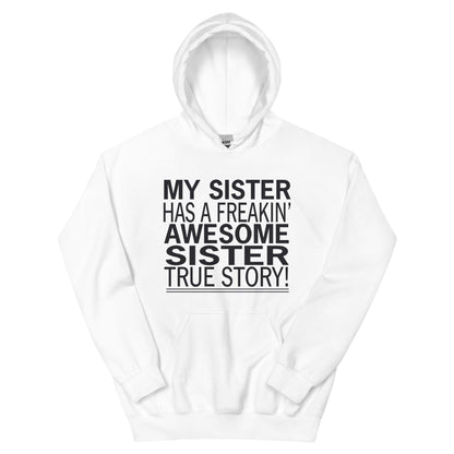 My Sister Has a Freakin' Awesome Sister Unisex Hoodie