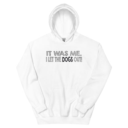 It Was Me, I Let the Dogs Out Unisex Hoodie