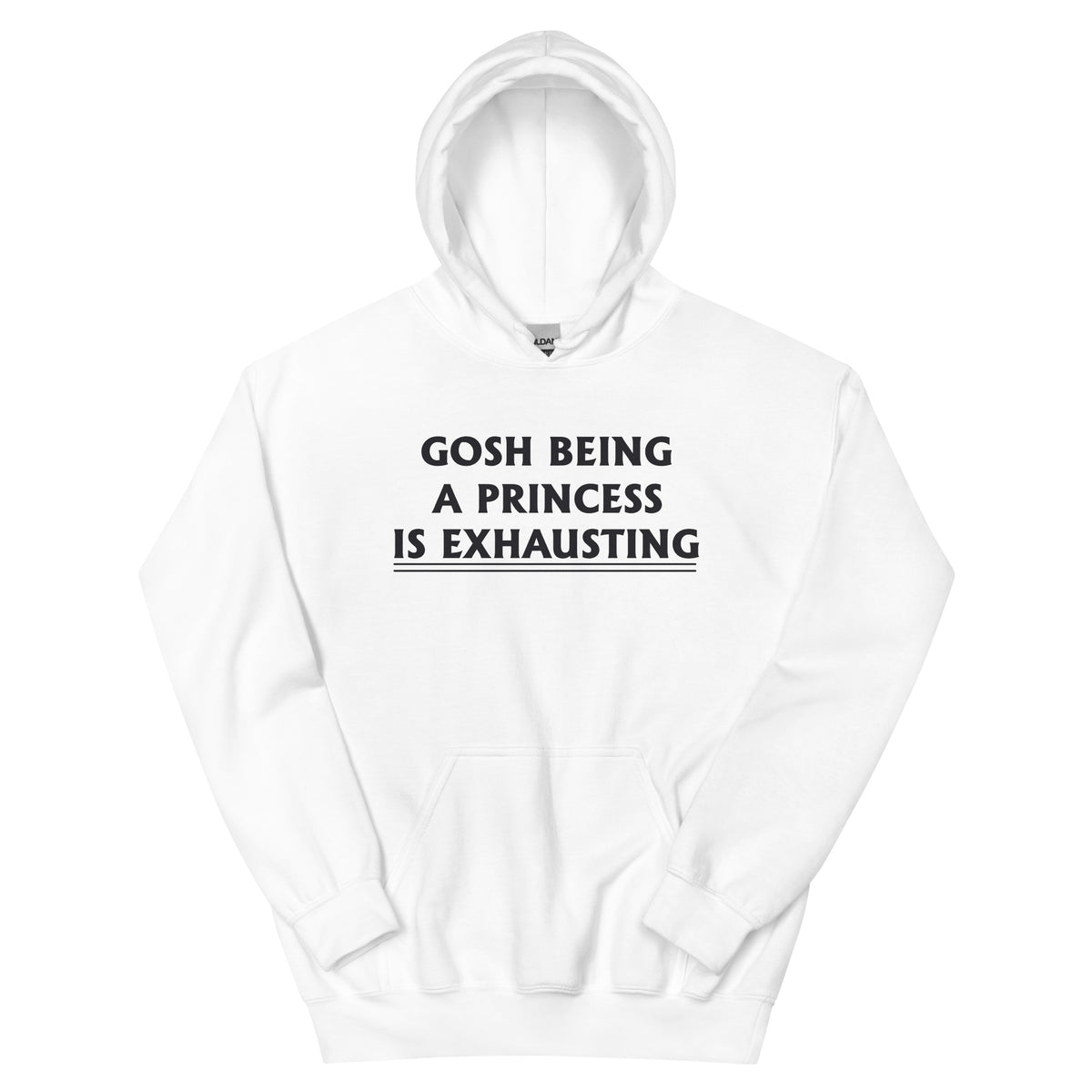 Gosh, Being a Princess Is Exhausting Unisex Hoodie
