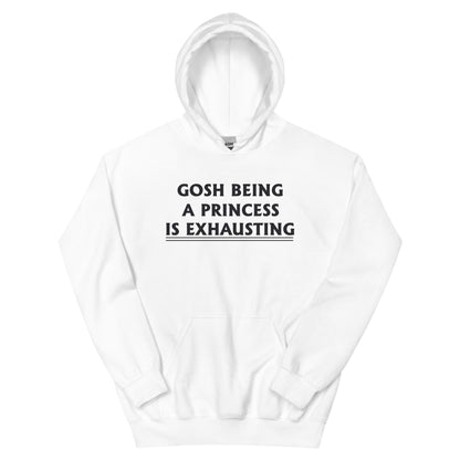 Gosh, Being a Princess Is Exhausting Unisex Hoodie