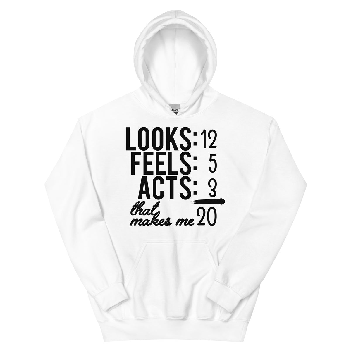 Looks 12, Feels 5, Acts 3, That Makes Me 20 Unisex Hoodie