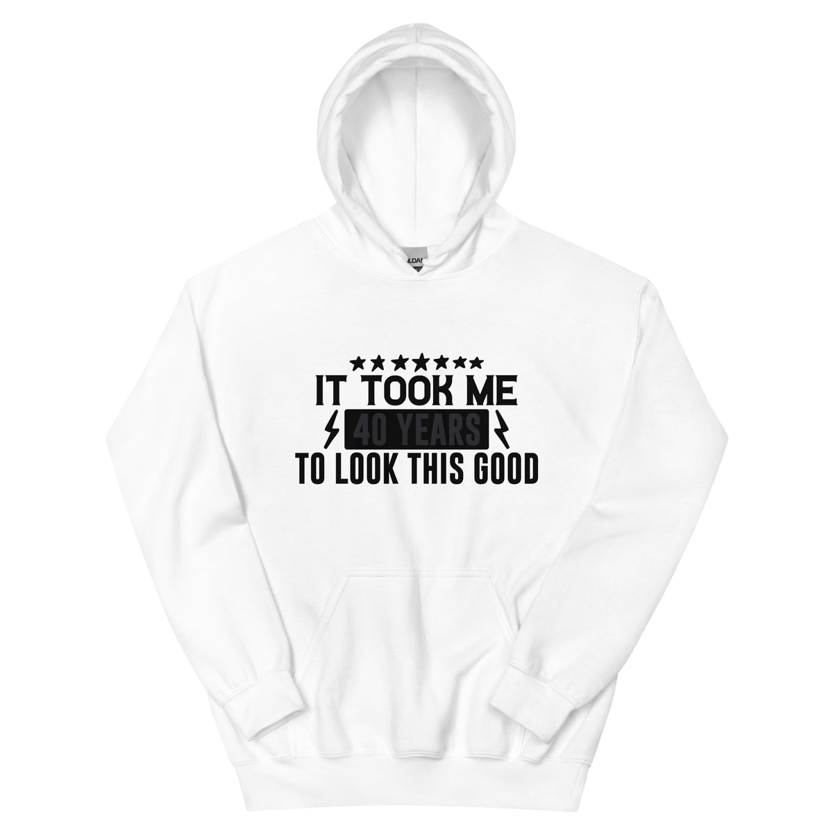 It Took Me 40 Years to Look This Good Unisex Hoodie
