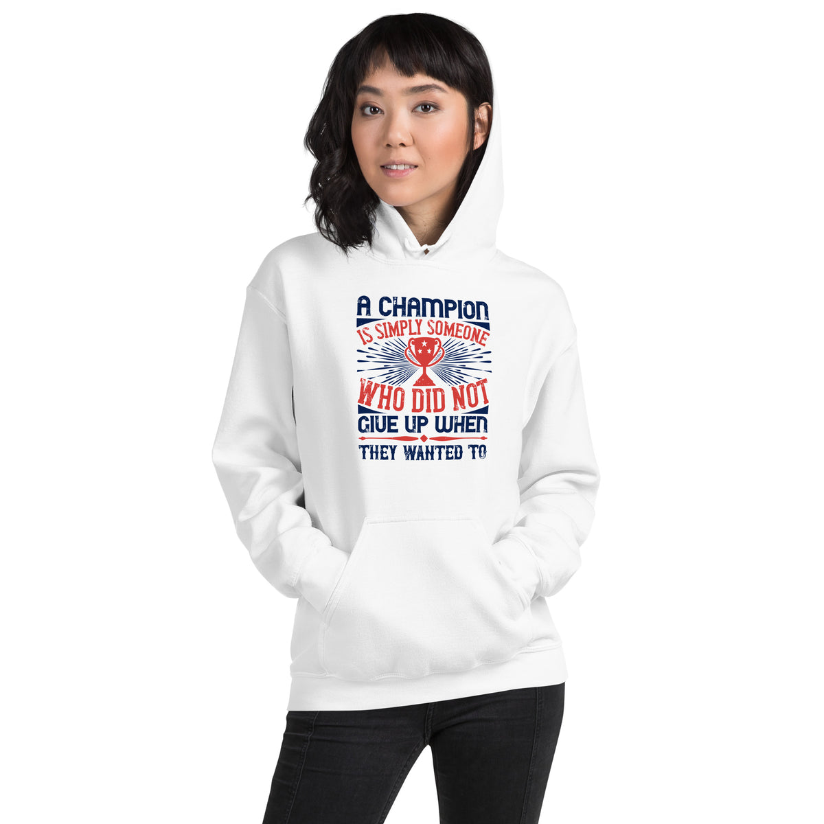A Champion Is Simply Someone Who Did Not Give Up When They Wanted To Unisex Hoodie