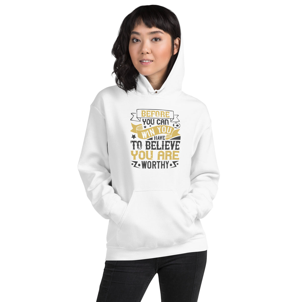 Before You Can Win, You Have to Believe You Are Worthy Unisex Hoodie