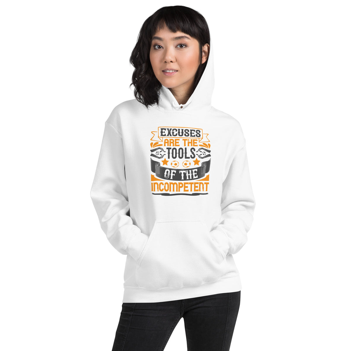 Excuses Are the Tools of the Incompetent Unisex Hoodie