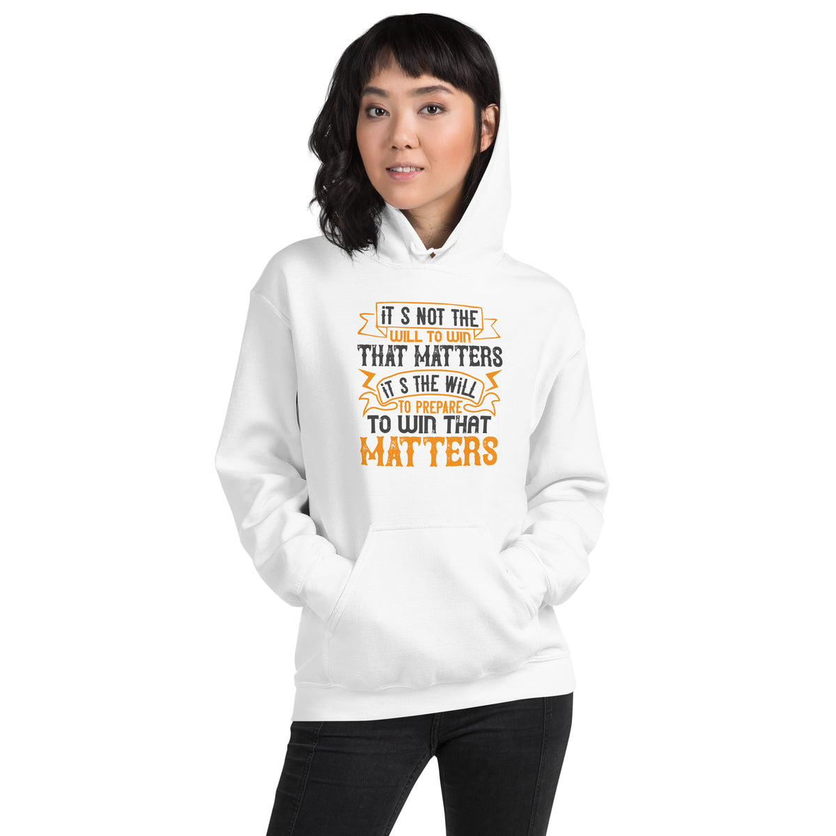It's Not the Will to Win That Matters, It's the Will to Prepare to Win That Matters Unisex Hoodie