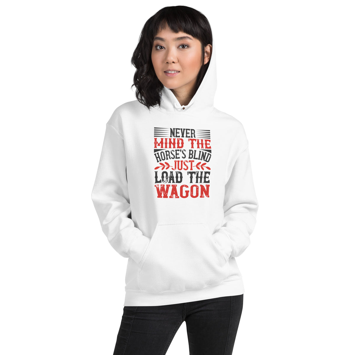 Never Mind the Horse's Blind, Just Load the Wagon Unisex Hoodie