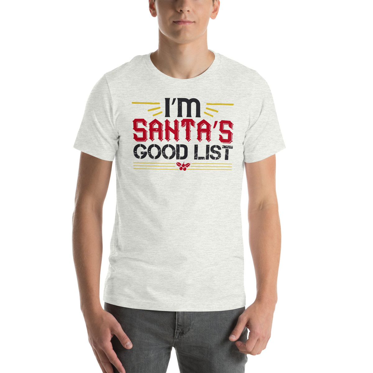 I'm on Santa's Good List Christmas Unisex T-Shirt