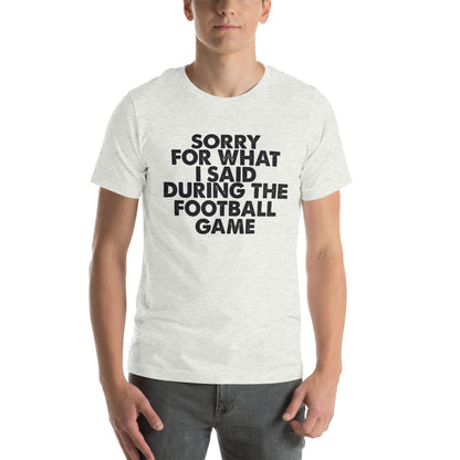 Sorry for What I Said During the Football Game Unisex T-Shirt