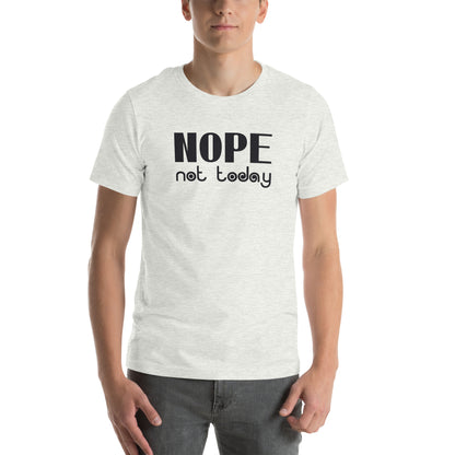 Nope, Not Today Unisex T-Shirt