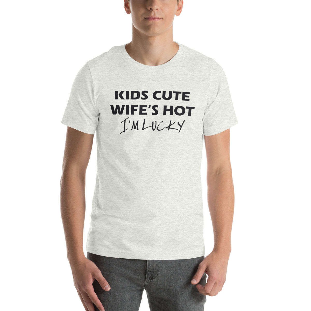 Kids Cute, Wife's Hot, I'm Lucky Unisex T-Shirt