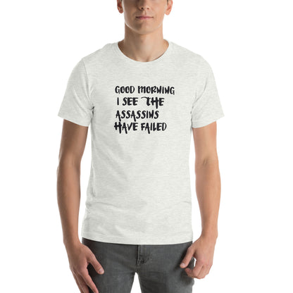Good Morning, I See the Assassins Have Failed Unisex T-Shirt