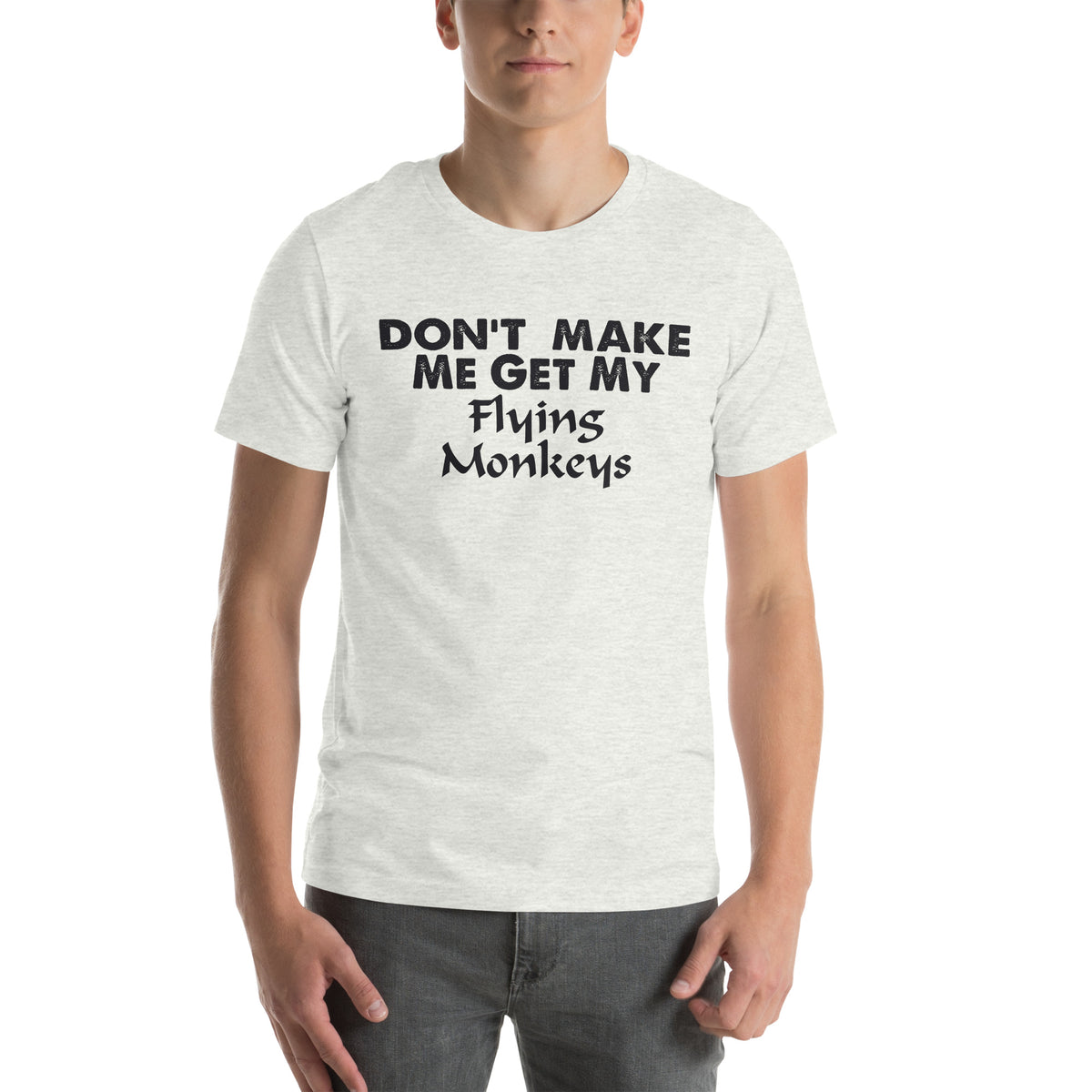 Don't Make Me Get My Flying Monkeys Unisex T-Shirt