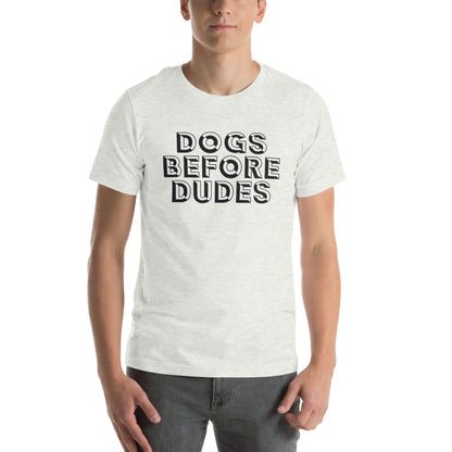 Dogs Before Dudes Unisex T-Shirt