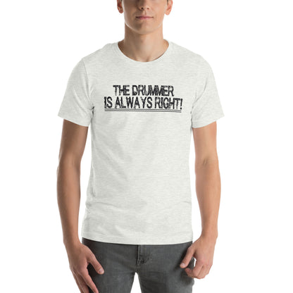 The Drummer Is Always Right Unisex T-Shirt