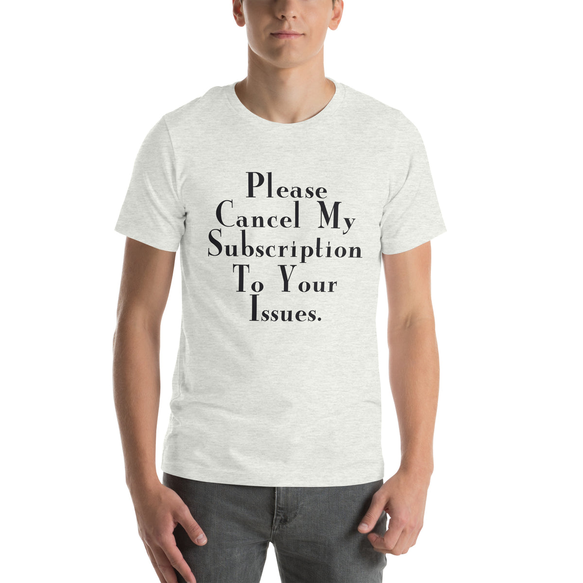 Please Cancel My Subscription to Your Issues Unisex T-Shirt