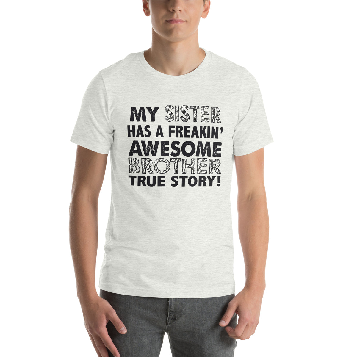 My Sister Has a Freakin' Awesome Brother Unisex T-Shirt