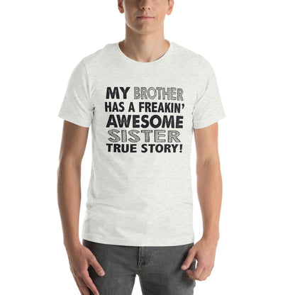 My Brother Has a Freakin' Awesome Sister Unisex T-Shirt