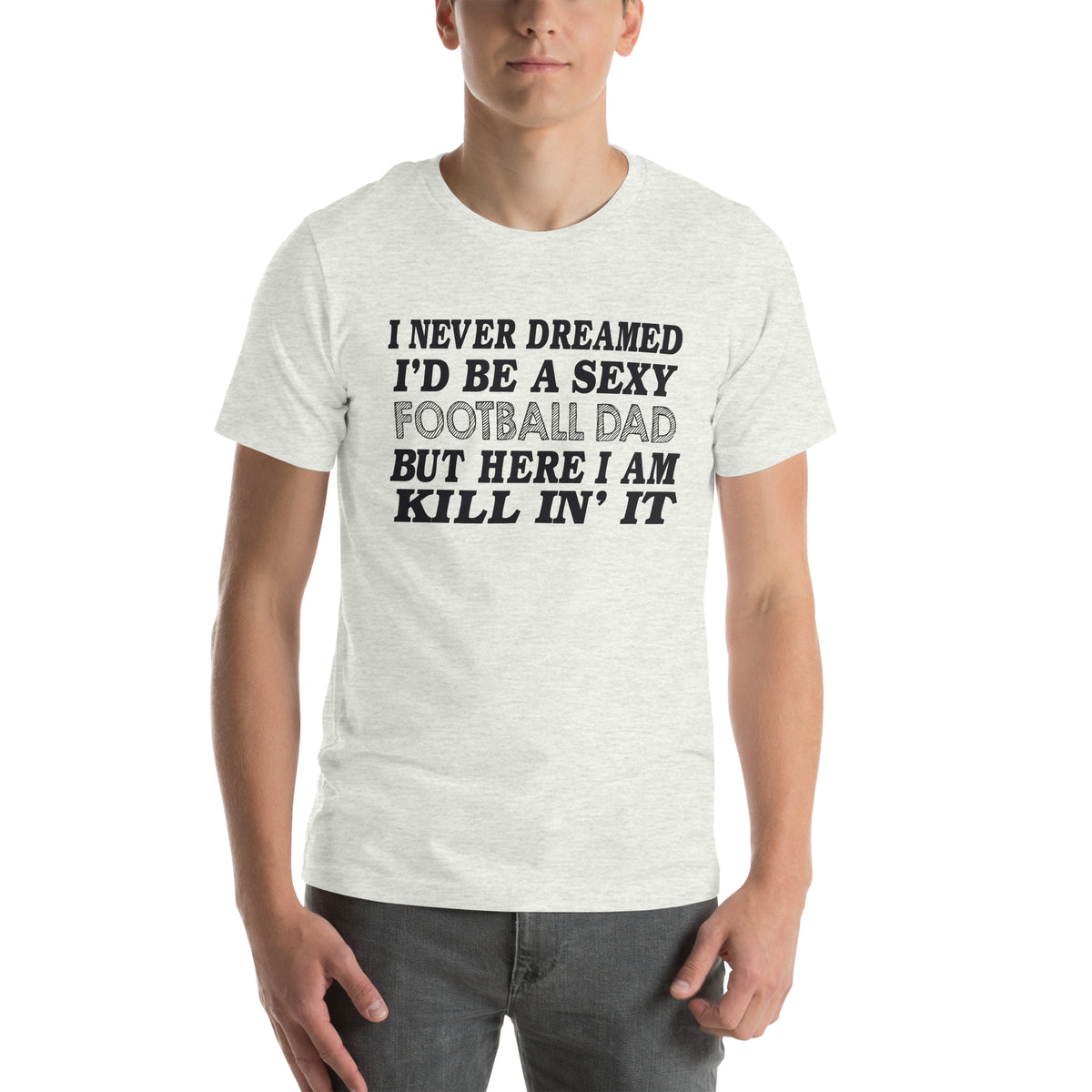 I Never Dreamed I'd Be a Sexy Football Dad Unisex T-Shirt