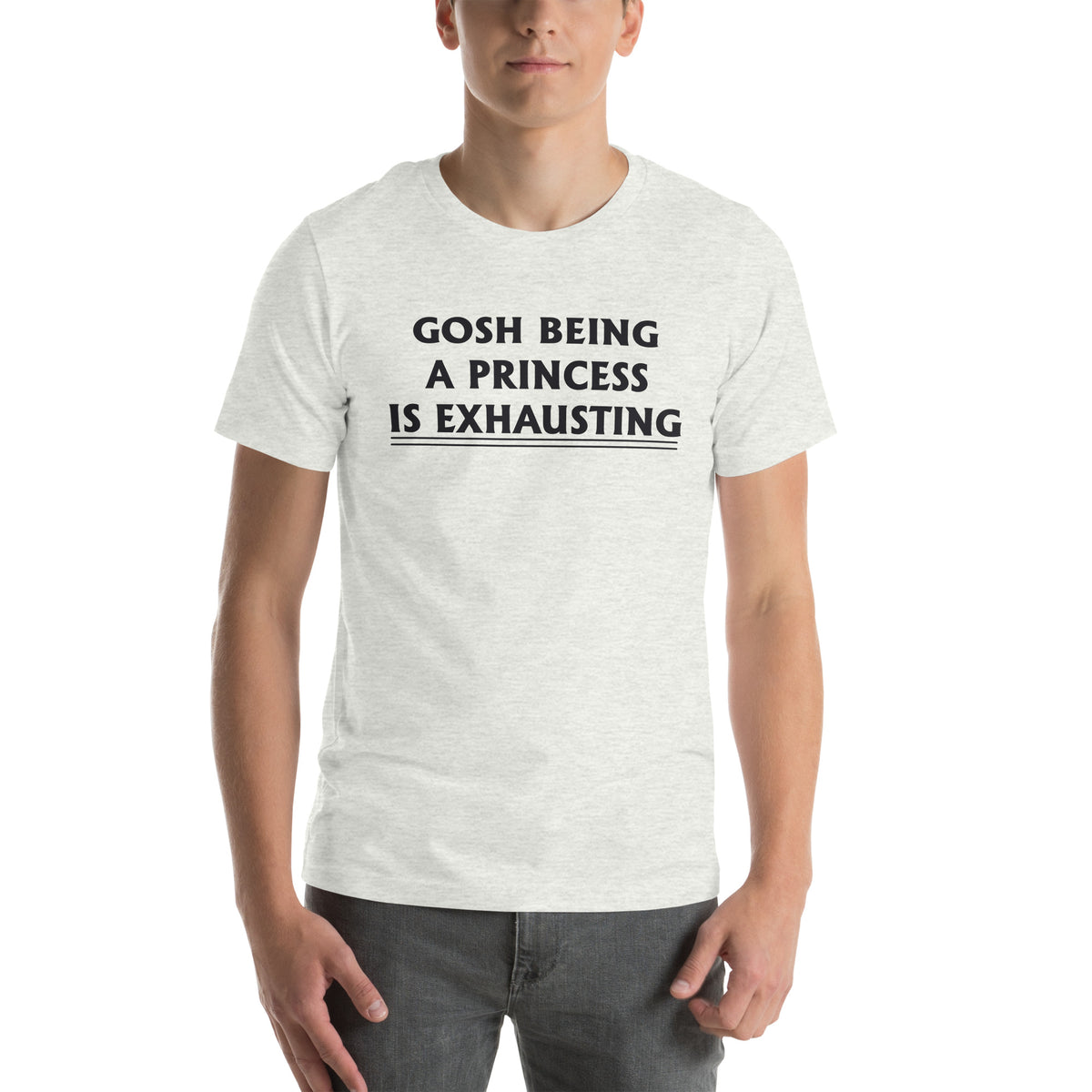 Gosh, Being a Princess Is Exhausting Unisex T-Shirt