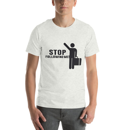 Stop Following Me! Unisex T-Shirt
