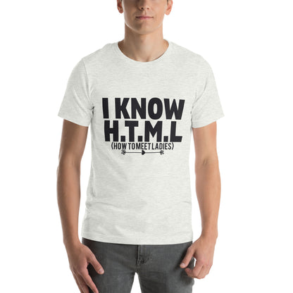 I Know H.T.M.L. How to Meet Ladies Unisex T-Shirt