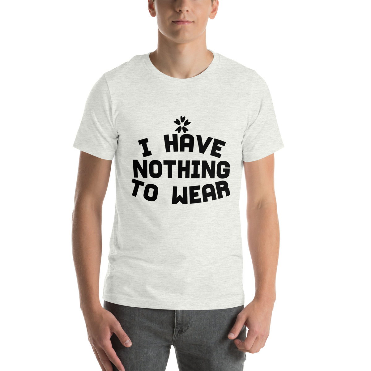 I Have Nothing to Wear Unisex T-Shirt