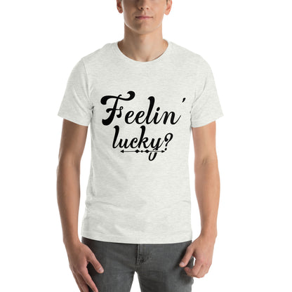 Feelin' Lucky? Unisex T-Shirt