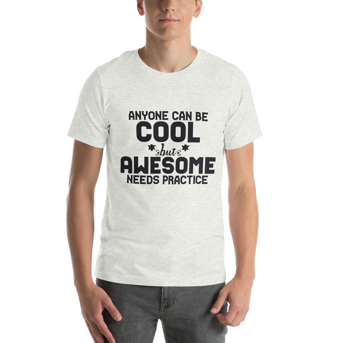 Anyone Can Be Cool but Awesome Needs Practice Unisex T-Shirt