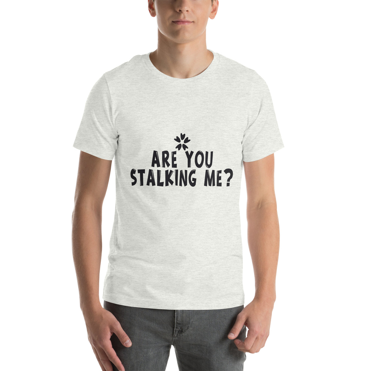 Are You Stalking Me? Unisex T-Shirt