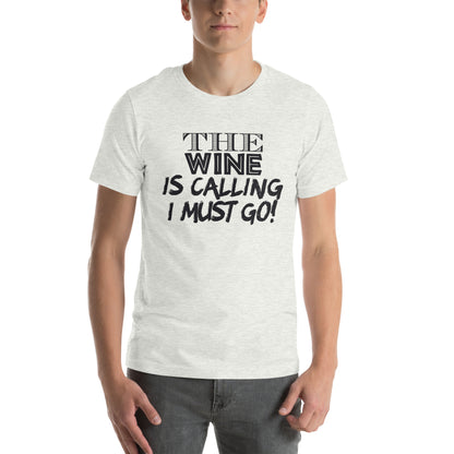 The Wine Is Calling, I Must Go Unisex T-Shirt