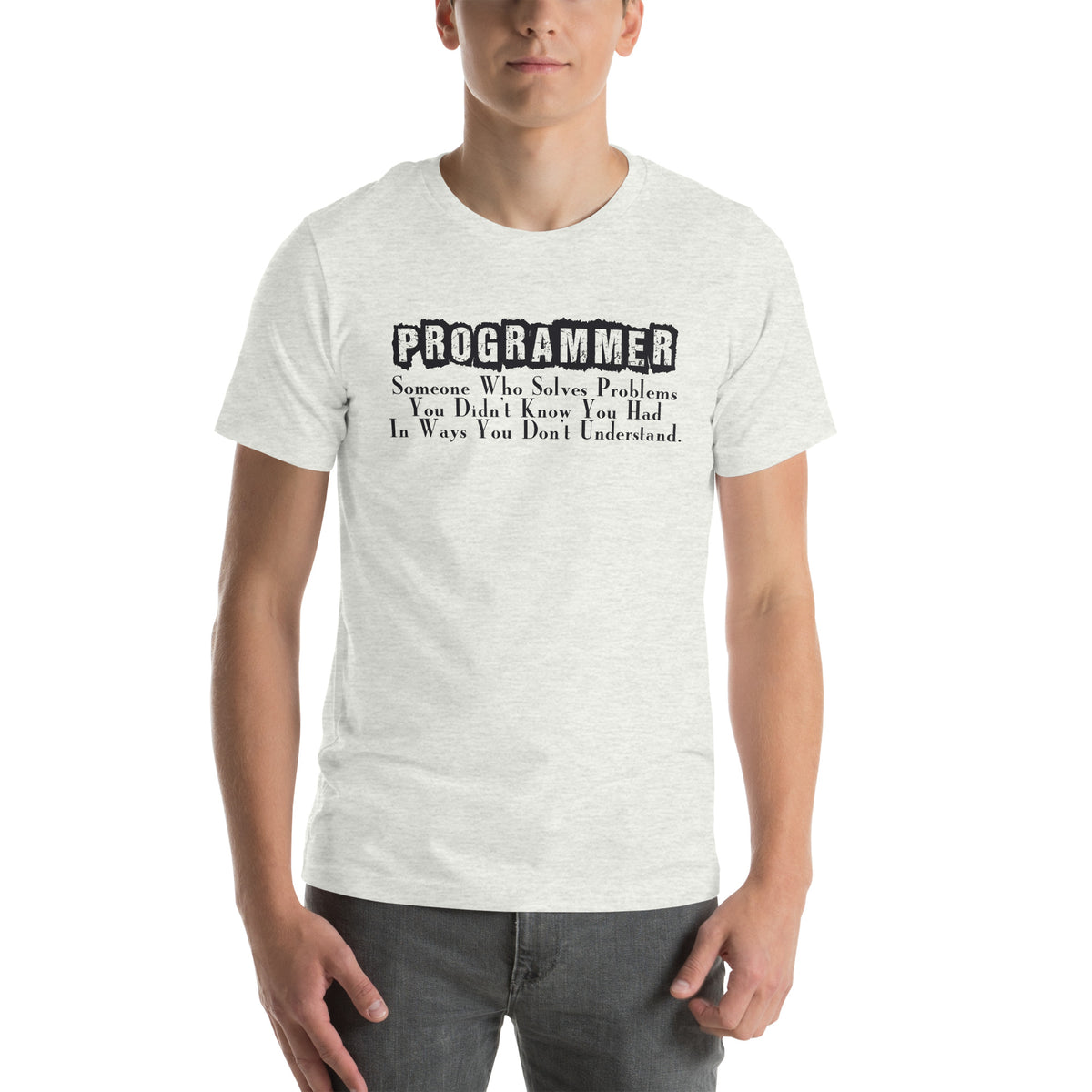 Programmer: Someone Who Solves Problems You Didn't Know You Had Unisex T-Shirt