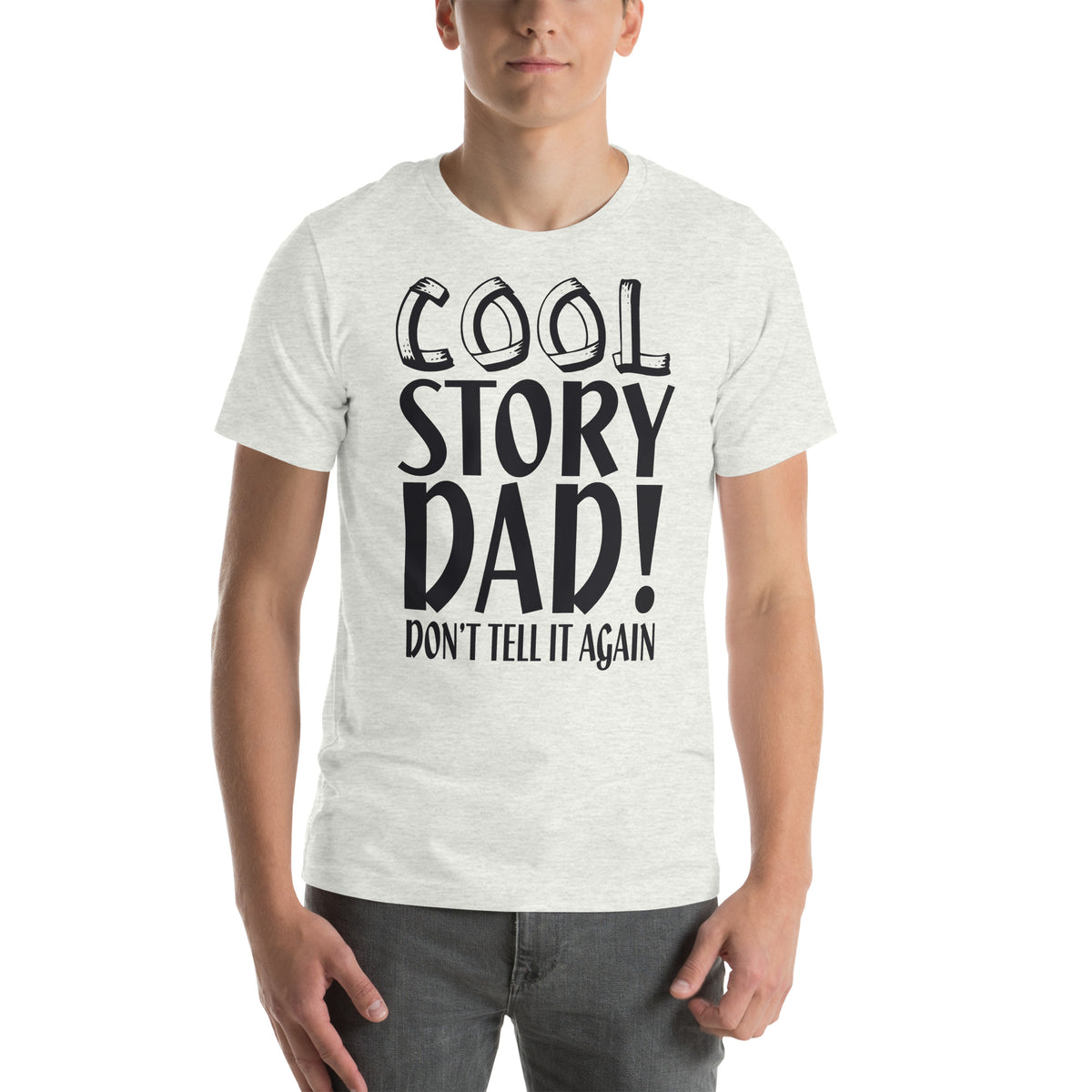 Cool Story Dad, Don't Tell It Again Unisex T-Shirt