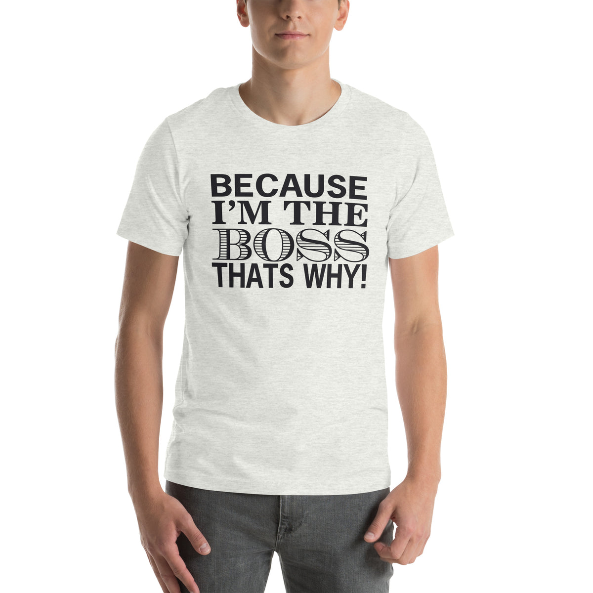 Because I'm the Boss, That's Why! Unisex T-Shirt