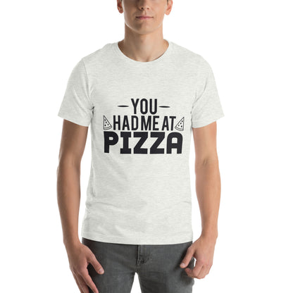 You Had Me at Pizza Unisex T-Shirt