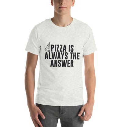 Pizza Is Always the Answer Unisex T-Shirt