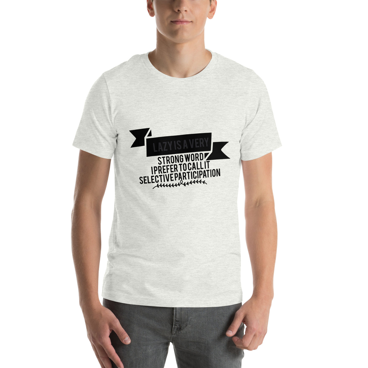 Lazy Is a Very Strong Word, I Prefer to Call It Selective Participation Unisex T-Shirt