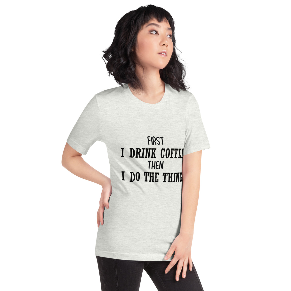 First I Drink Coffee Then I Do the Thing Unisex T-Shirt