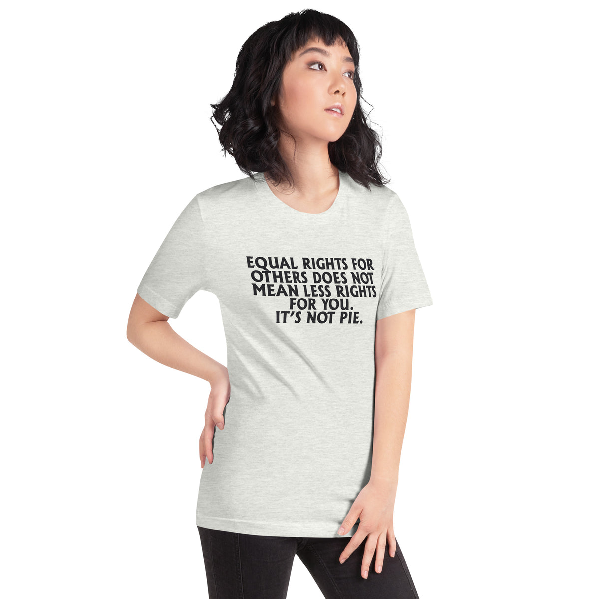 Equal Rights for Others Does Not Mean Less Rights for You, It's Not Pie Unisex T-Shirt