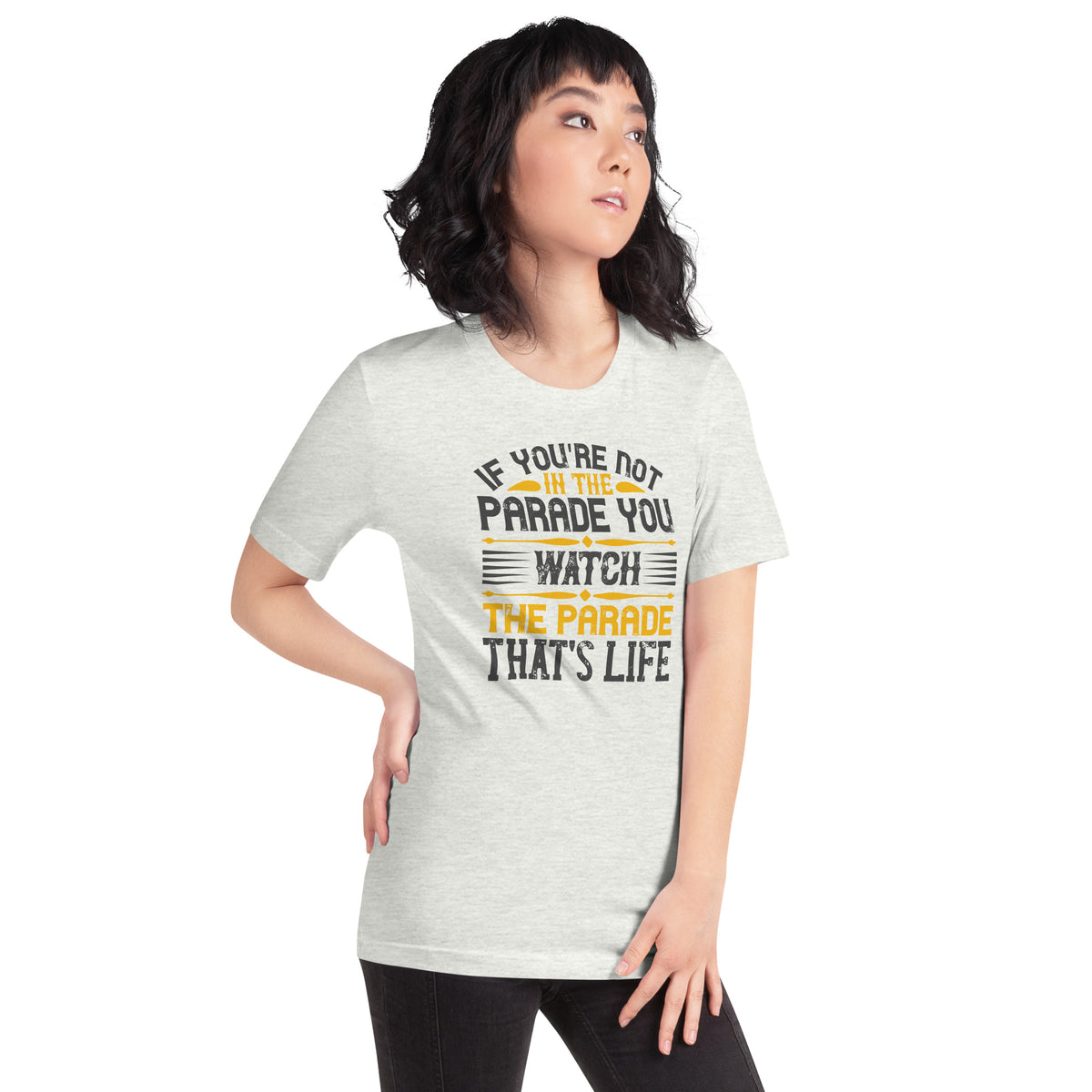 If You're Not in the Parade, You Watch the Parade. That's Life Unisex T-Shirt