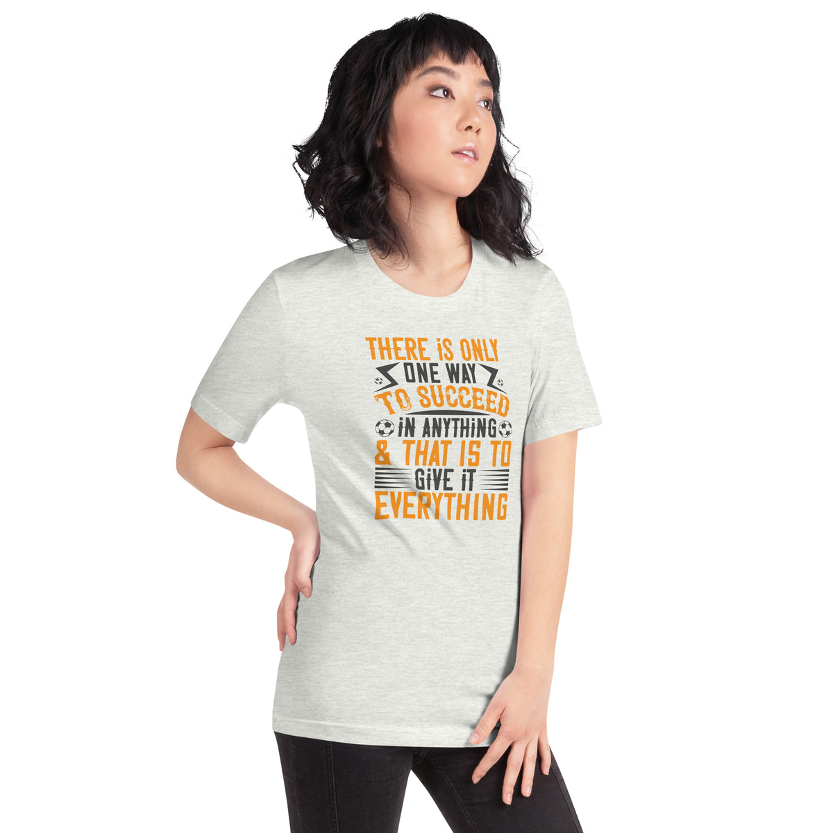There Is Only One Way to Succeed in Anything and That Is to Give It Everything Unisex T-Shirt