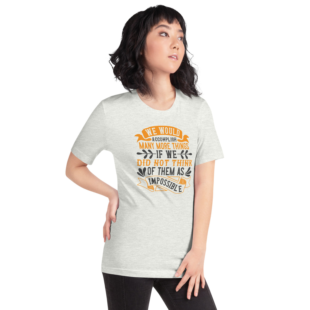 We Would Accomplish Many More Things If We Did Not Think of Them as Impossible Unisex T-Shirt