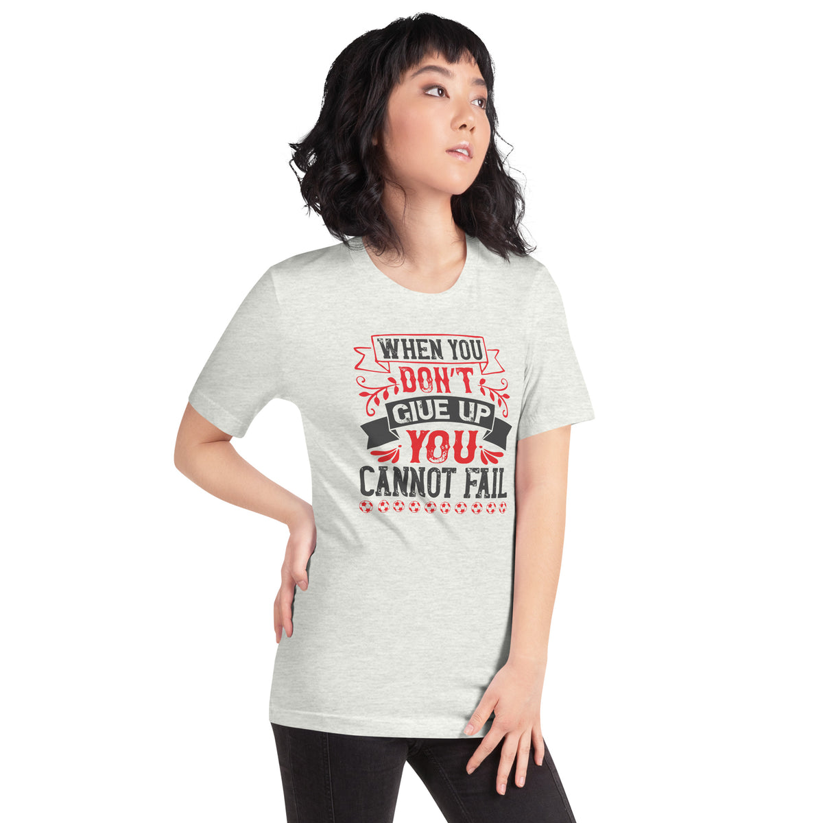 When You Don't Give Up, You Cannot Fail Unisex T-Shirt