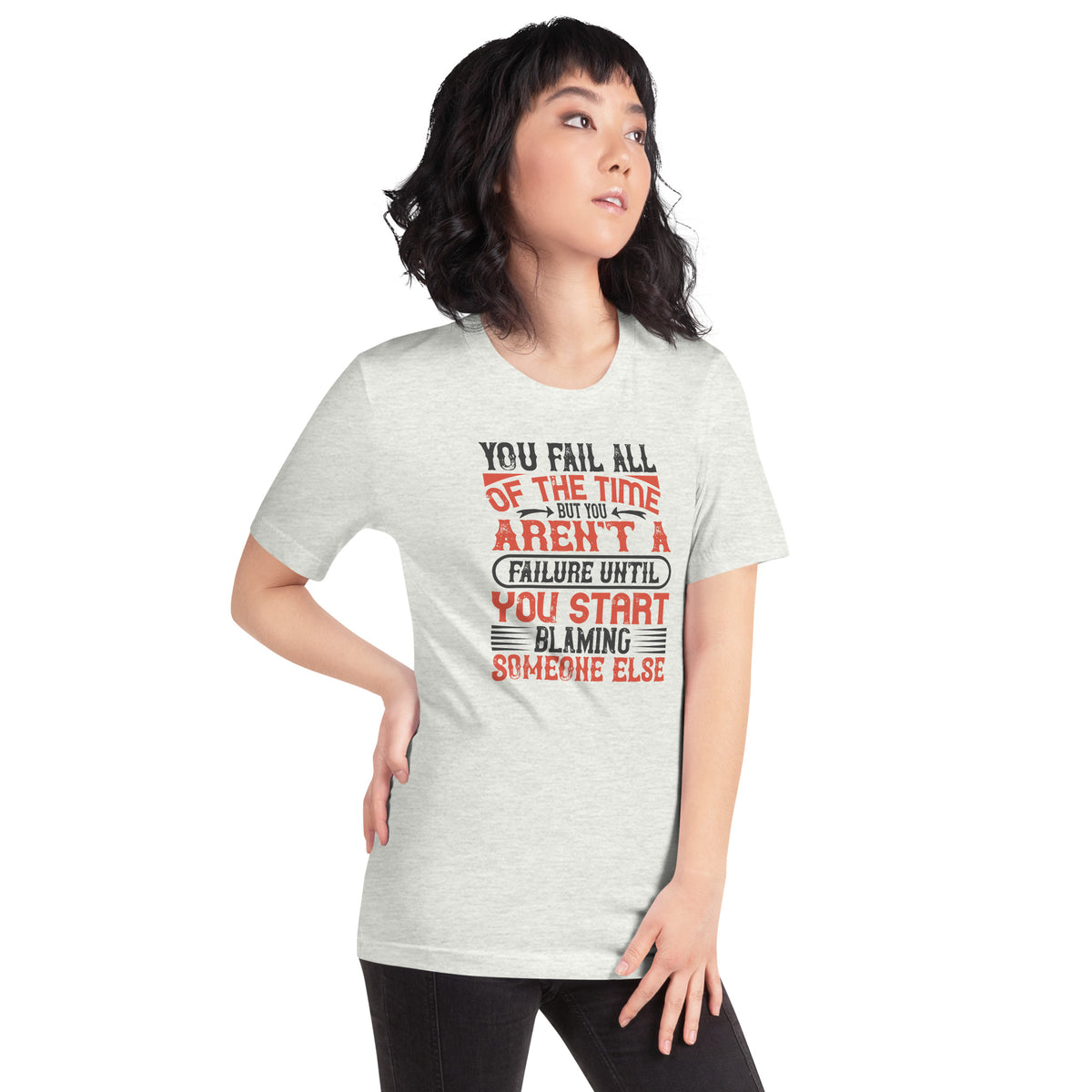 You Fail All of the Time, But You Aren't a Failure Until You Start Blaming Someone Else Unisex T-Shirt