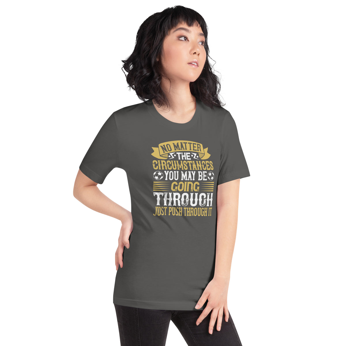 No Matter the Circumstances You May Be Going Through, Just Push Through It Unisex T-Shirt