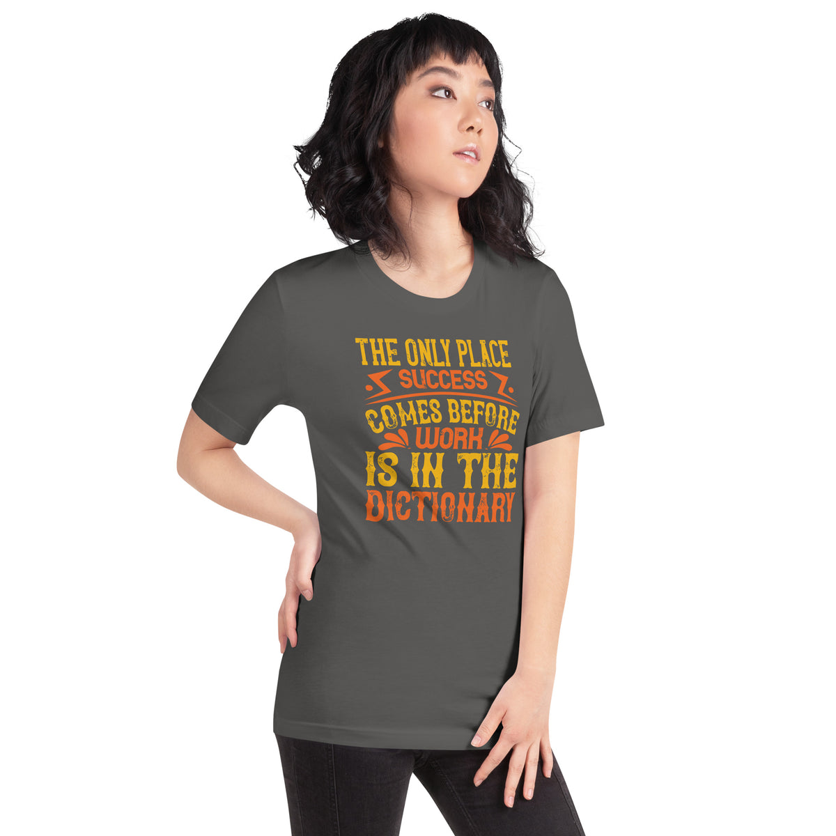 The Only Place Success Comes Before Work Is in the Dictionary Unisex T-Shirt