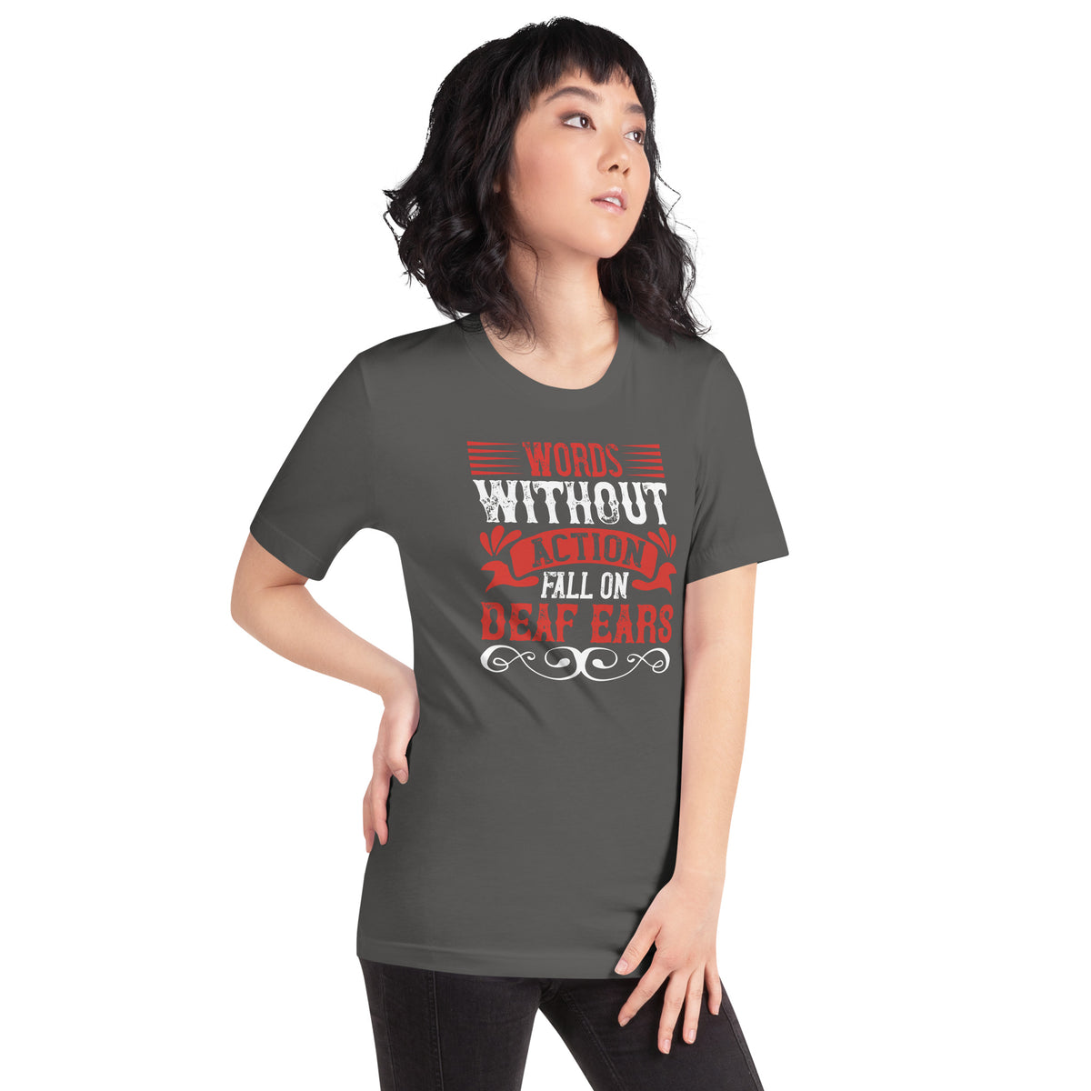 Words Without Action Fall on Deaf Ears Unisex T-Shirt
