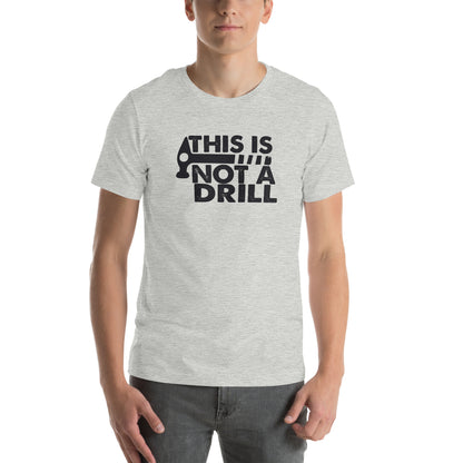 This Is Not a Drill Unisex T-Shirt